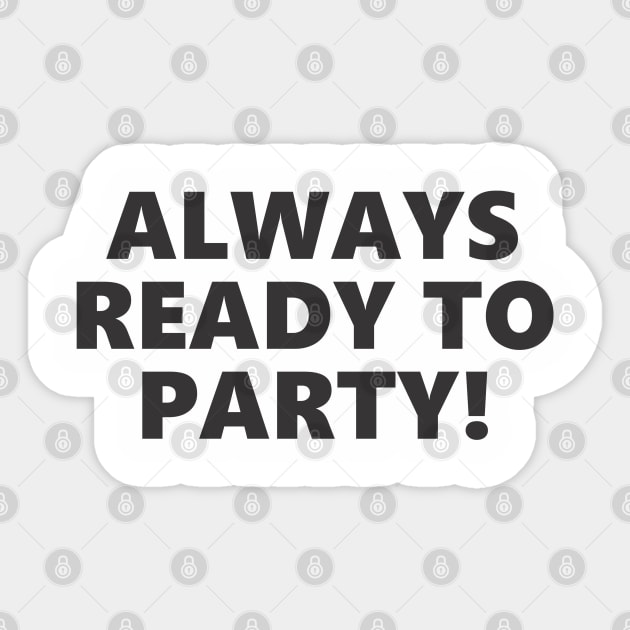 ALWAYS READY TO PARTY! Sticker by SignPrincess